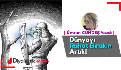 Dünyayı Rahat Bırakın Artık!