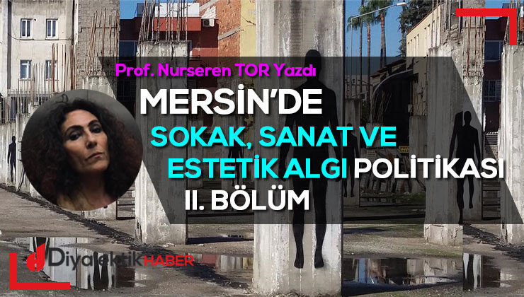 Mersin’de Sokak, Sanat ve Estetik Algı Politikası – II. Bölüm