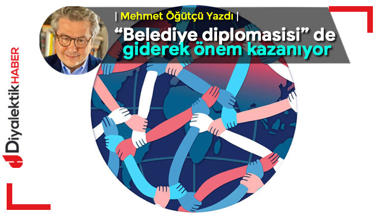 “Belediye diplomasisi” de giderek önem kazanıyor