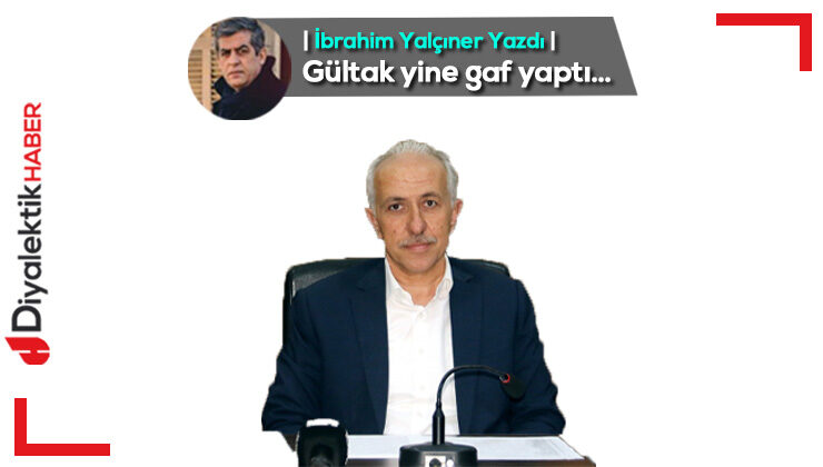 Gültak yine gaf yaptı…