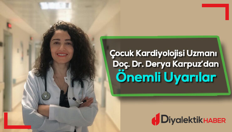 Çocuk Kardiyolojisi Uzmanı Doç. Dr. Derya Karpuz’dan çocukların kalp hastalıklarıyla ilgili önemli uyarılar