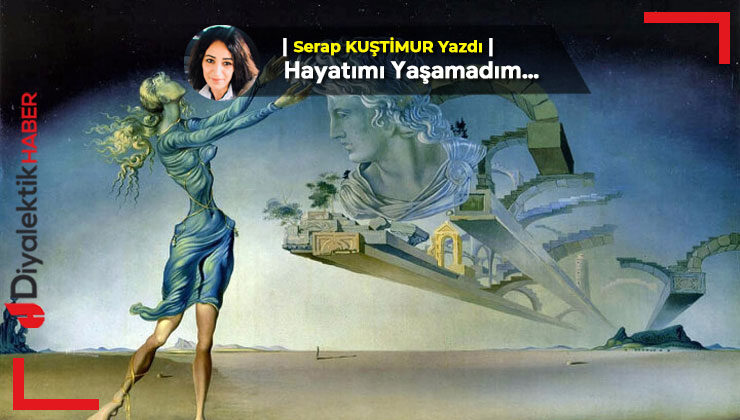 Hayatımı Yaşamadım…