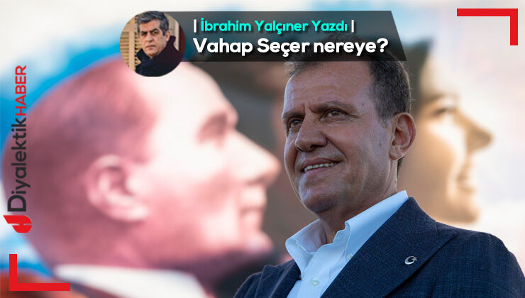 Vahap Seçer nereye?