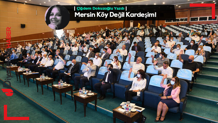 Mersin Köy Değil Kardeşim!