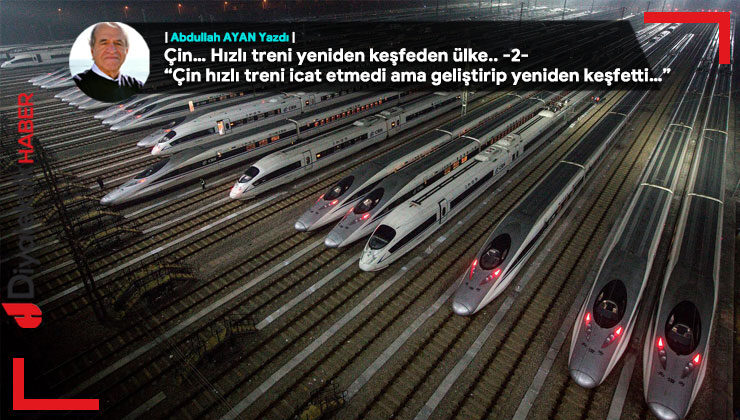 Çin… Hızlı treni yeniden keşfeden ülke.. -2-“Çin hızlı treni icat etmedi ama geliştirip yeniden keşfetti…”