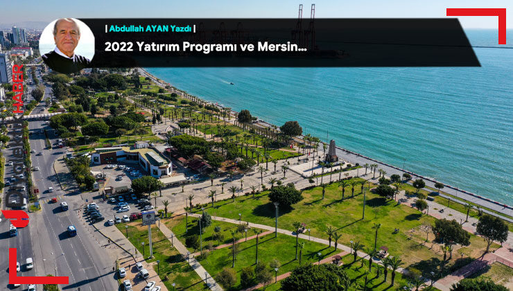 2022 Yatırım Programı ve Mersin…