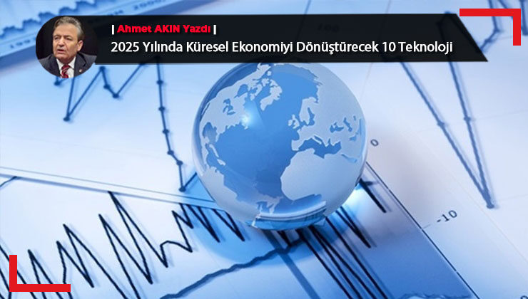 2025 Yılında Küresel Ekonomiyi Dönüştürecek 10 Teknoloji