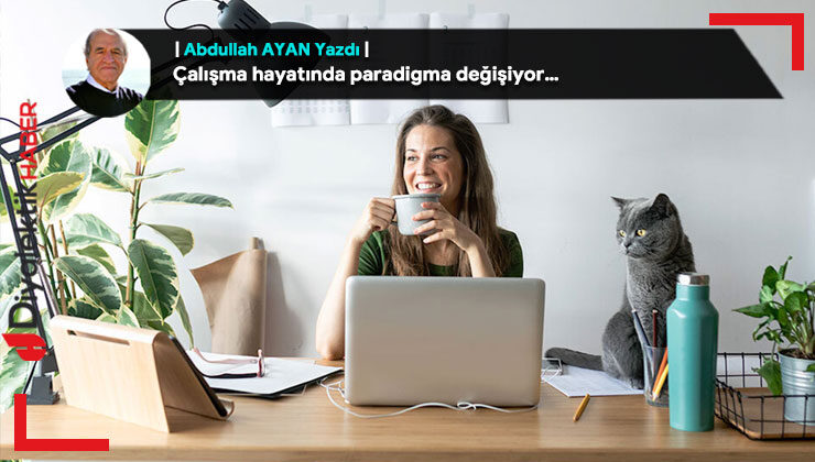 Çalışma hayatında paradigma değişiyor…