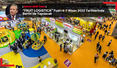 “FRUIT LOGISTICA” Fuarı 4-7 Nisan 2022 Tarihlerinde Berlin’de Yapılacak