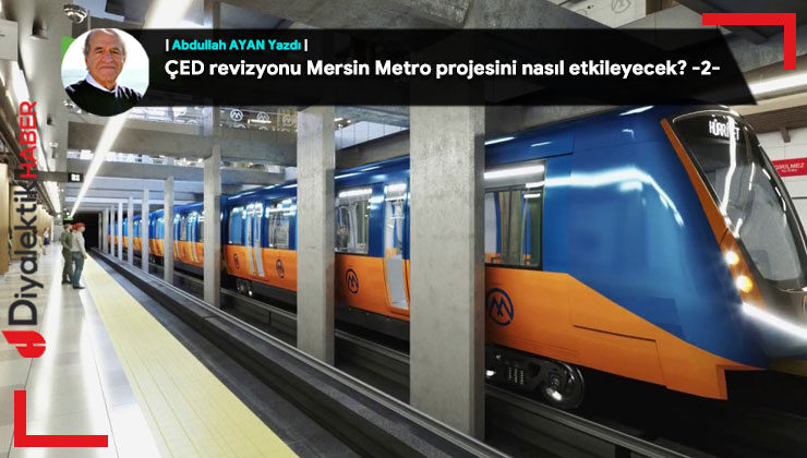 ÇED revizyonu Mersin Metro projesini nasıl etkileyecek? -2-