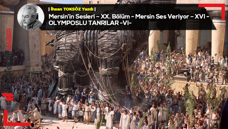 Mersin’in Sesleri – XX. Bölüm – Mersin Ses Veriyor – XVI – OLYMPOSLU TANRILAR -VI-