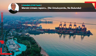 Mersin Limanı Raporu.. (Ne umuluyordu, Ne bulundu)