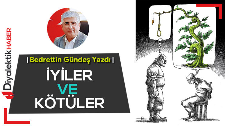 İYİLER VE KÖTÜLER…