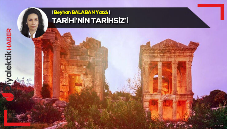 TARİHİ’NİN TARİHSİZ’İ 