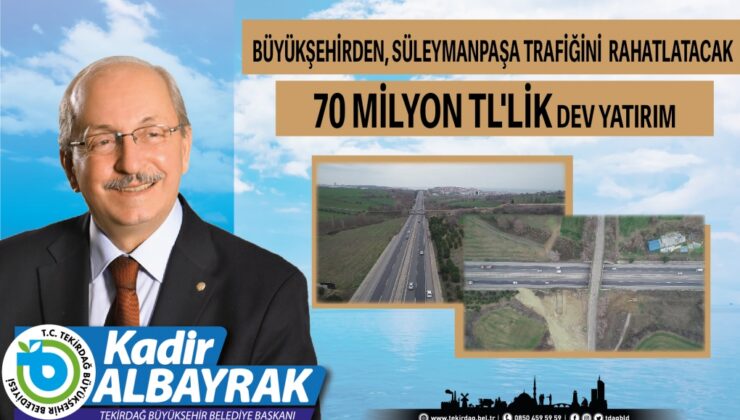 TEKİRDAĞ BÜYÜKŞEHİRDEN, SÜLEYMANPAŞA TRAFİĞİNİ RAHATLATACAK 70 MİLYON TL’LİK DEV YATIRIM