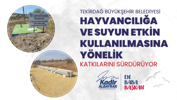 TEKİRDAĞ BÜYÜKŞEHİR BELEDİYESİ HAYVANCILIĞA VE SUYUN ETKİN KULLANILMASINA YÖNELİK KATKILARINI SÜRDÜRÜYOR