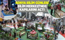 “KONYA BİLİM GÜNLERİ” BİLİM MERKEZİ’NDE KAPILARINI AÇTI