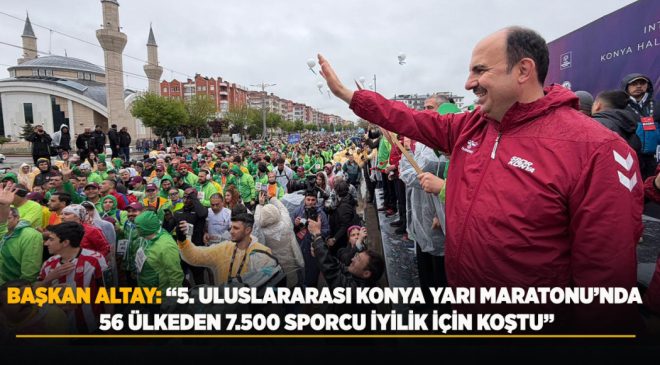 5. ULUSLARARASI KONYA YARI MARATONU’NDA DÜNYANIN RİTMİ KONYA’DA ATTI