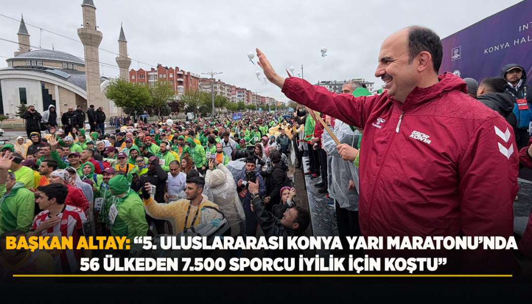5. ULUSLARARASI KONYA YARI MARATONU’NDA DÜNYANIN RİTMİ KONYA’DA ATTI