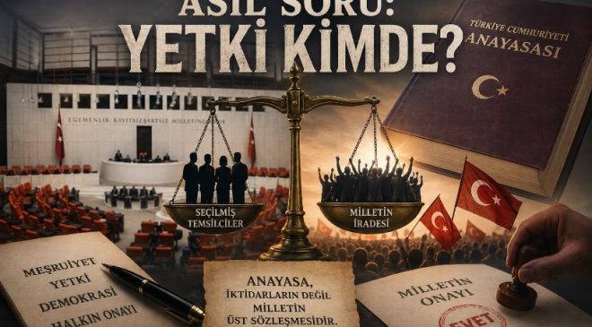 YENİ ANAYASA TARTIŞMALARINDA ASIL SORU:YETKİ KİMDE?