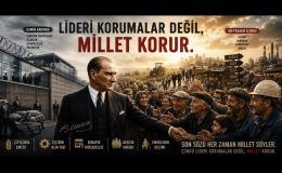 Lideri Korumalar Değil, Millet Korur…