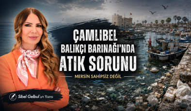 Çamlıbel Balıkçı Barınağı’nda Atık Sorunu: Mersin Sahipsiz Değil