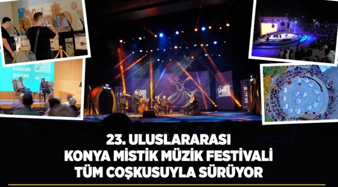 23. ULUSLARARASI KONYA MİSTİK MÜZİK FESTİVALİ TÜM COŞKUSUYLA SÜRÜYOR