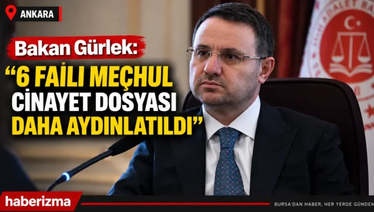 Adalet Bakanı Gürlek: 6 faili meçhul cinayet daha aydınlatıldı