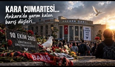 KARA CUMARTESİ… ANKARA’DA YARIM KALAN BARIŞ DÜŞLERİ